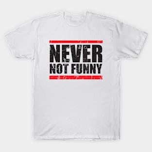 Never - not funny T-Shirt